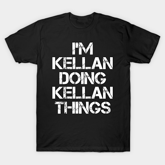 Kellan Name T Shirt - Kellan Doing Kellan Things T-Shirt by Skyrick1